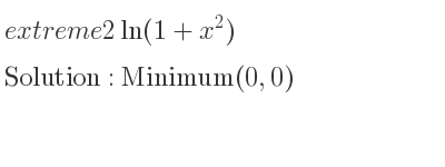 The extreme 2ln(1+x^2) is Minimum(0,0)